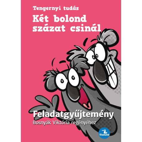 Két bolond százat csinál - Feladatgyűjtemény Bosnyák  Viktória regényéhez