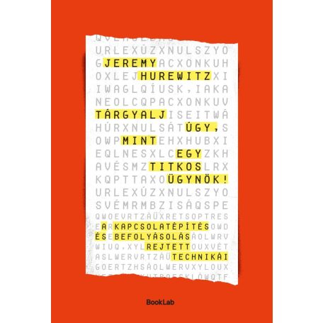 Tárgyalj úgy, mint egy titkos ügynök – A kapcsolatépítés és befolyásolás rejtett technikái