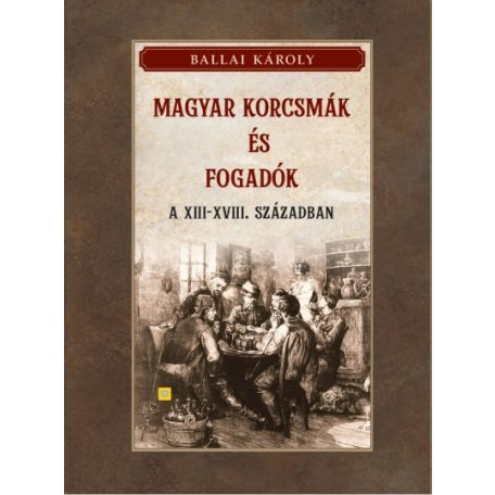 Magyar korcsmák és fogadók a XIII-XVIII. században