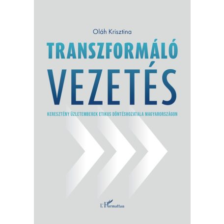 Transzformáló vezetés - Keresztény üzletemberek etikus döntéshozatala Magyarországon