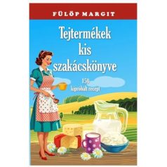 Tejtermékek kis szakácskönyve