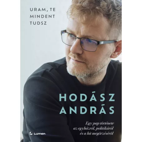Uram, te mindent tudsz: Egy pap története az egyházról, politikáról és a hit megőrzéséről