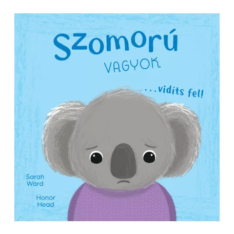 Én és az érzéseim - Szomorú vagyok... vidíts fel!