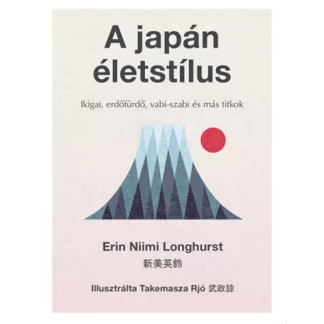 A japán életstílus - Ikigai, erdőfürdő, vabi-szabi és más titkok