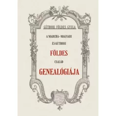 A Marcha-Magyari és Gúthori FÖLDES család genealógiája