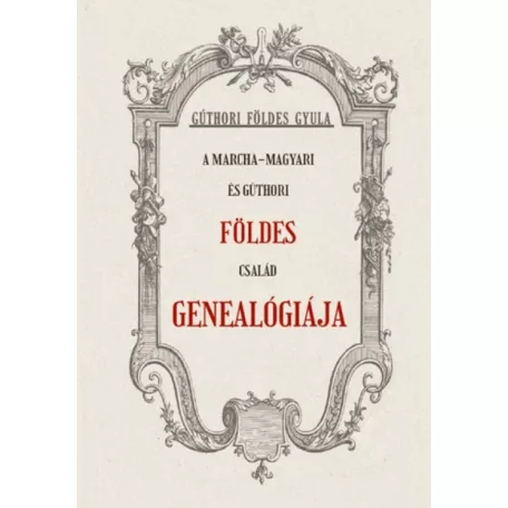 A Marcha-Magyari és Gúthori FÖLDES család genealógiája