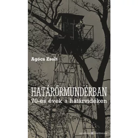 Határőrmundérban - 70-es évek a határvidéken