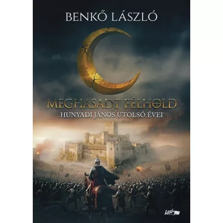 Meghasadt félhold - Hunyadi János utolsó évei