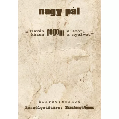 „Szaván fogom a szót, kézen fogom a nyelvet”