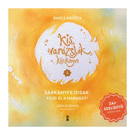 Kis varázslók kézikönyve 3. - Sárkányfejsisak: Fújd el a haragot!