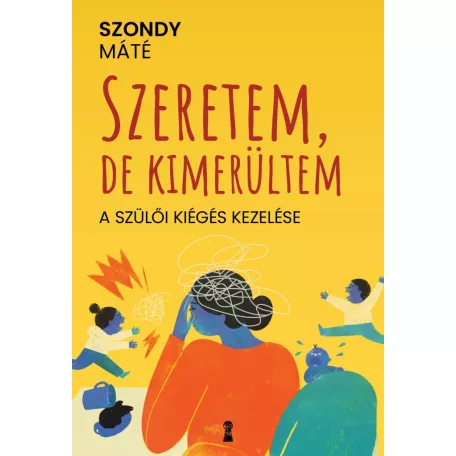 Szeretem, de kimerültem - A szülői kiégés kezelése