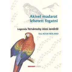   Akivel madarat lehetett fogatni - Legenda Tersánszky Józsi Jenőről