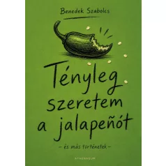 Tényleg szeretem a jalapenót - és más történetek
