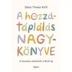   A hozzátáplálás nagykönyve - A kanalas etetéstől a BLW-ig