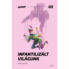   Infantilizált világunk - Hogyan öltük meg a felnőttkort?