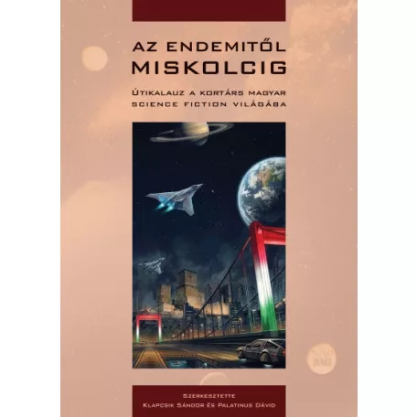 Az Endemitől Miskolcig - Útikalauz a kortárs magyar science fiction világába