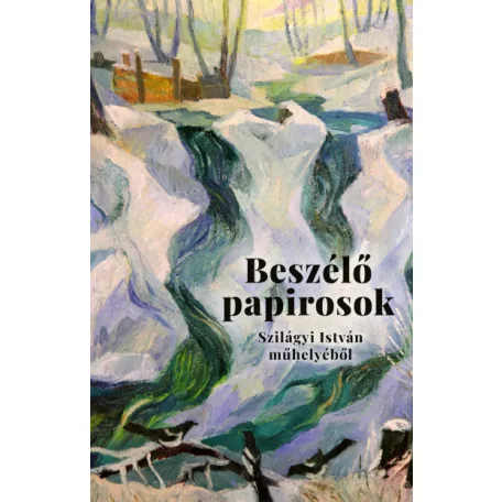Beszélő papirosok - Levelek és más dokumentumok Szilágyi István műhelyéből