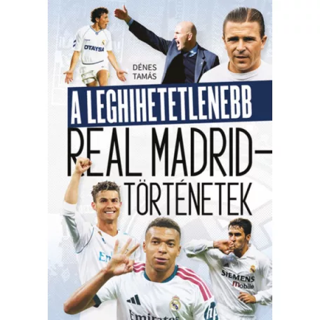 A leghihetetlenebb Real Madrid-történetek