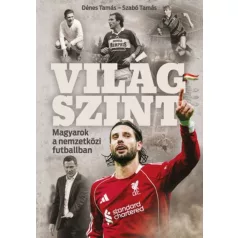 Világszint - Magyarok a nemzetközi futballban