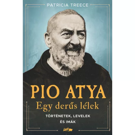 Pio atya - Egy derűs lélek - Történetek, levelek és imák