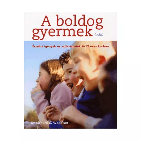A BOLDOG GYERMEK - ÉRZELMI IGÉNYEK ÉS SZÜKSÉGLETEK 4-12 ÉVES KORBAN