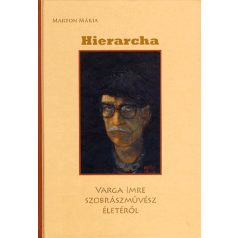 HIERARCHA - VARGA IMRE SZOBRÁSZMŰVÉSZ ÉLETÉRŐL