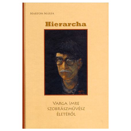 HIERARCHA - VARGA IMRE SZOBRÁSZMŰVÉSZ ÉLETÉRŐL