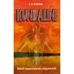 KUNDALINI - OKKULT TAPASZTALATOK A KÍGYÓERŐRŐL